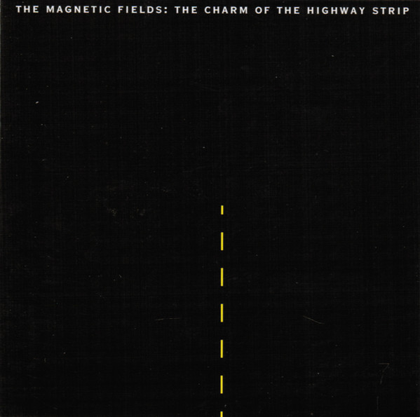 The Magnetic Fields — The Charm of the Highway Strip