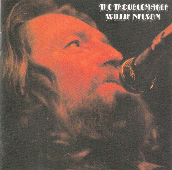 Willie Nelson — The Troublemaker