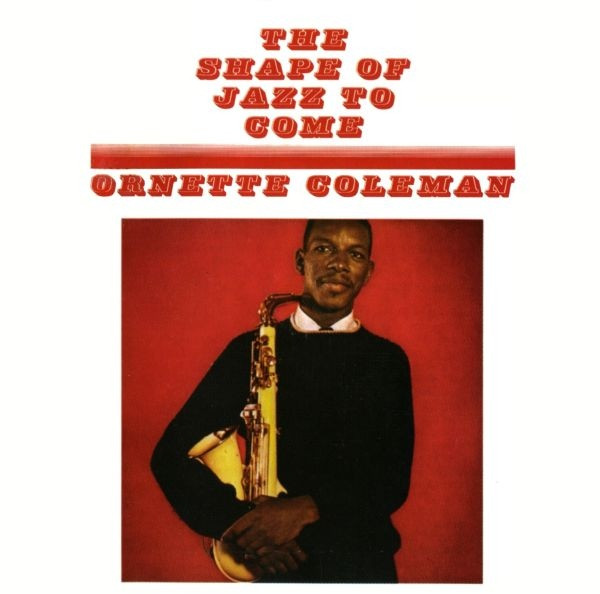 Ornette Coleman — The Shape of Jazz to Come