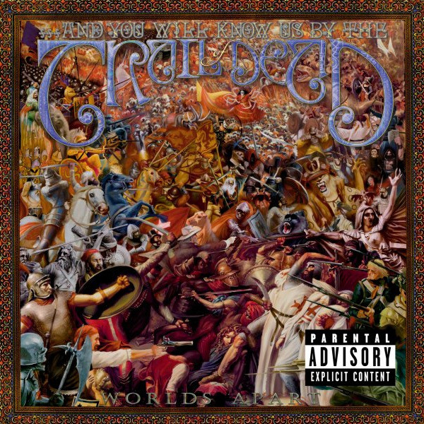 ...and you will know us by the trail of dead — Worlds Apart